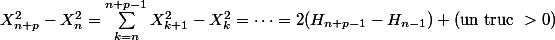 X_{n+p}^2-X_n^2 = \sum_{k=n}^{n+p-1}X_{k+1}^2-X_k^2 = \cdots = 2(H_{n+p-1}-H_{n-1}) + \text{(un truc } > 0\text{)}